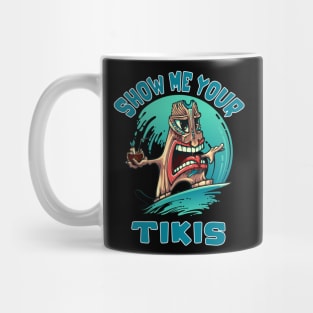 Show Me Your Tikis Funny Surfing Tiki Hawaiian Kahuna Mug